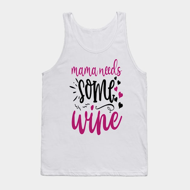 Mama needs some wine - Wine Gift For Wine Lover Tank Top by Designerabhijit